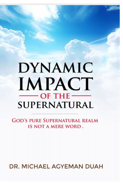 The Dynamic Impact of the Supernatural: God's Pure Power is not a mere Word
