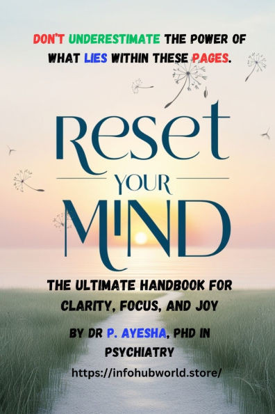 Reset Your Mind: The Ultimate Handbook for Clarity, Focus, and Joy