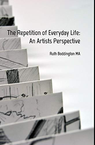 The Repetition Of Everyday Life: An Artists Perspective - 9780464701729