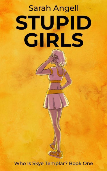 Stupid Girls: Who Is Skye Templar? Book One
