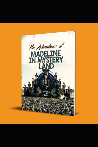 The Adventures of Madeline in Mystery Land: A Magical Journey of Courage, Curiosity, and Discovery