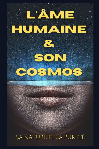 L'Âme humaine et son cosmos: Sa nature et sa pureté