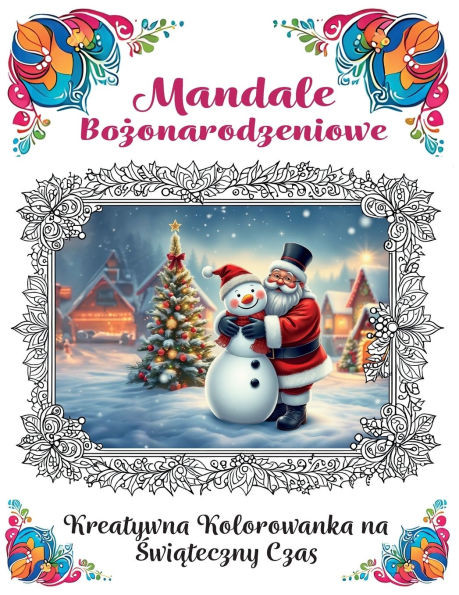 Mandale Bożonarodzeniowe - Kreatywna Kolorowanka na Świąteczny Czas: Świąteczne i relaksujące kolorowanki dla dzieci i d