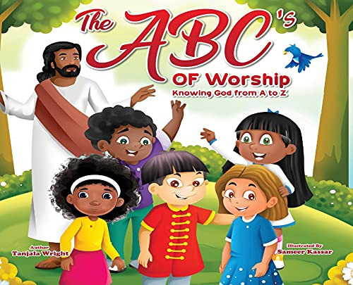 The Abc'S Of Worship...Knowing God From A To Z: Knowing God From A To Z