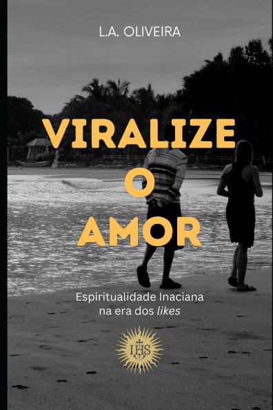 Viralize o Amor: Espiritualidade Inaciana na era dos ""likes""