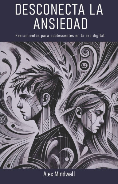 Desconecta la ANSIEDAD: Herramientas para adolescentes en la era digital