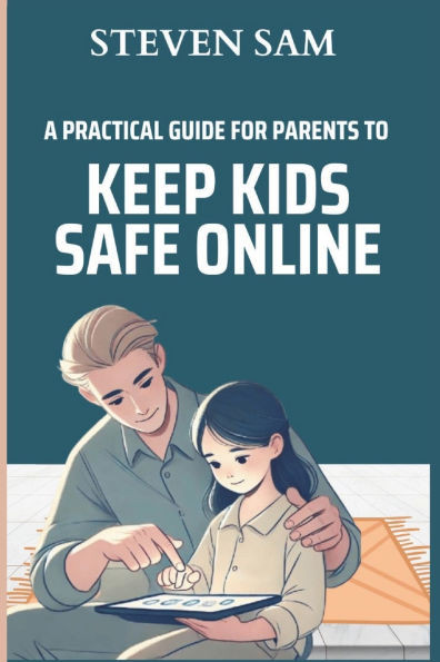 A Practical Guide For Parents To Keep Kids Safe Online