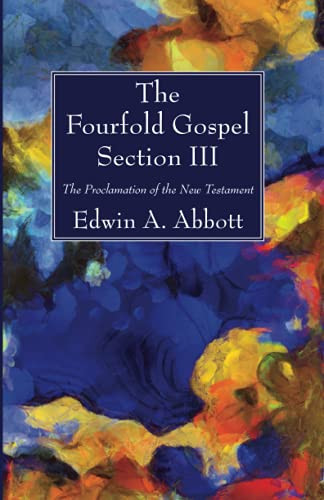 The Fourfold Gospel; Section Iii: The Proclamation Of The New Testament