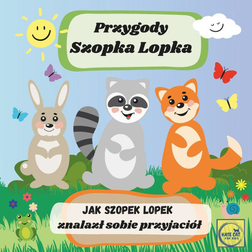 Przygody Szopka Lopka Jak Szopek Lopek znalazl sobie przyjaciól: książeczka po polsku dla najmlodszych dzieci, bajka edukacyjna