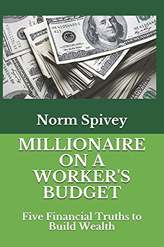 Millionaire On A Worker'S Budget: Five Financial Truths To Build Wealth