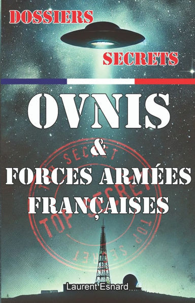 Dossiers Secrets Ovnis et Forces Armées Françaises