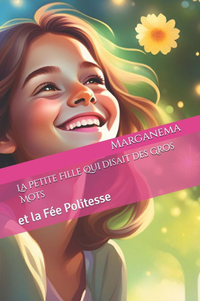 La Petite Fille qui disait des Gros Mots: et la Fée Politesse