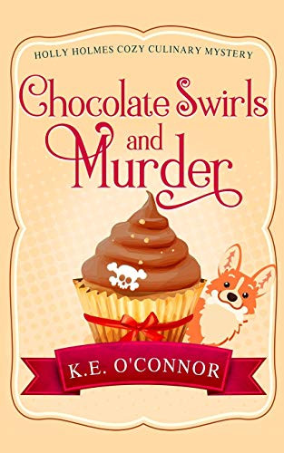 Chocolate Swirls And Murder (Holly Holmes Cozy Culinary Mystery Series)
