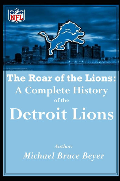 The Roar of the Lions: A Complete History of the Detroit Lions: ""I was There"" Front Page Mike Rage