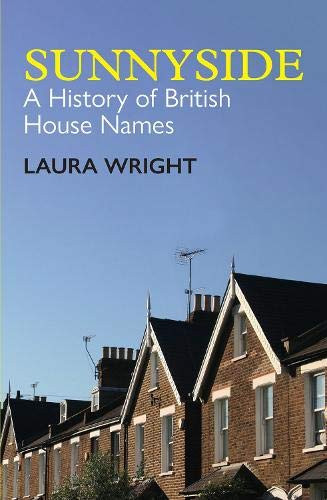 Sunnyside: A History Of British House Names (British Academy Monographs)