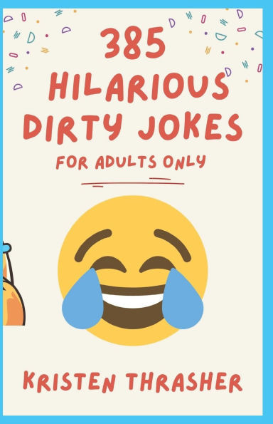 385 Hilarious Dirty Jokes: For Adults Only