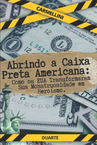 Abrindo a Caixa Preta Americana: Como os EUA Transformaram Sua Monstruosidade em Heroísmo.