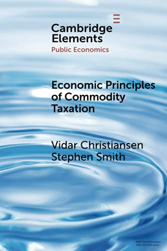 Economic Principles Of Commodity Taxation (Elements In Public Economics)
