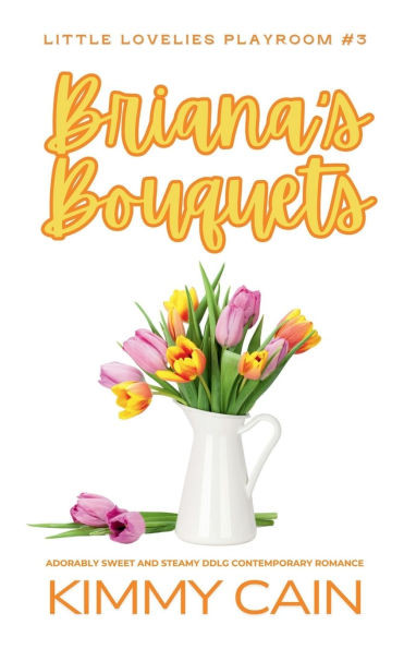 Briana's Bouquet: Adorably Sweet and Steamy DDLG Contemporary Instalove Romance