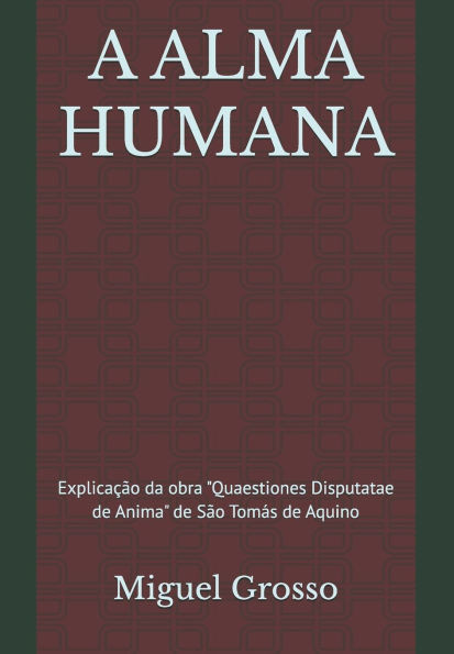 A Alma Humana: Explicação da obra ""Quaestiones Disputatae de Anima"" de São Tomás de Aquino