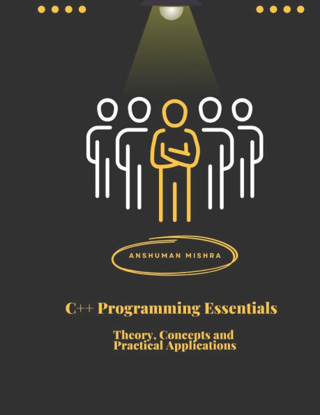 C++ Programming Essentials: Theory, Concepts, and Practical Applications