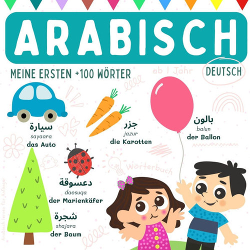Arabisch deutsch WÃ¶rterbuch ab 1 Jahr, Arabisch lernen fÃ¼r AnfÃ¤nger, Meine ersten +100 WÃ¶rter: BÃ¼cher auf Arabisch, Arabische Sprache lernen fÃ¼r Kinde