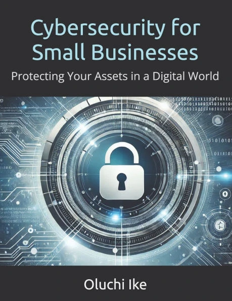 Cybersecurity for Small Businesses: Protecting Your Assets in a Digital World