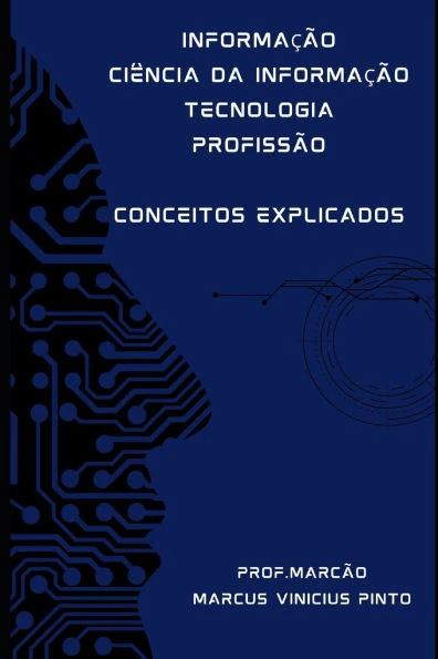 Informação - Ciência Da Informação - Tecnologia - Profissão: Conceitos Explicados