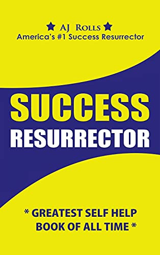 Success Resurrector: Greatest Self Help Book Of All Time - 9781698707693