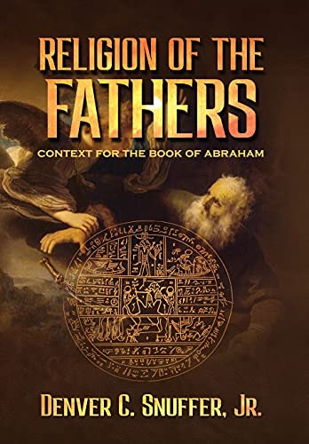 Religion Of The Fathers: Context For The Book Of Abraham - 9781951168773