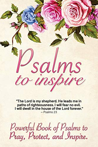 Psalms To Inspire: Powerful Book Of Psalms To Pray, Protect, And Inspire