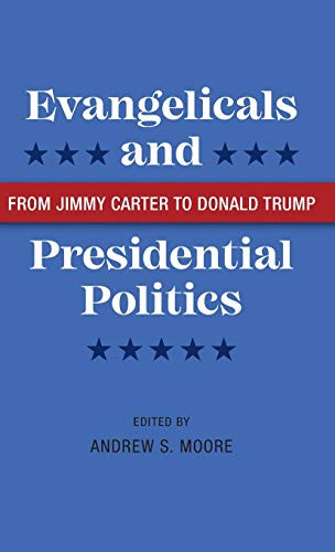 Evangelicals And Presidential Politics: From Jimmy Carter To Donald Trump