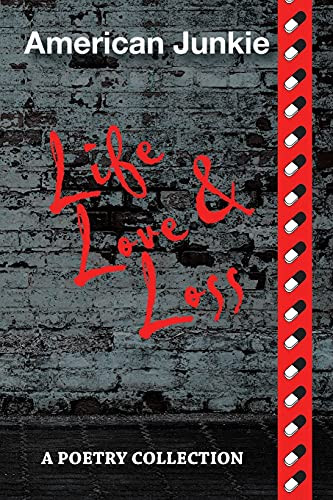 American Junkie Life, Love, And Loss: A Poetry Collection - 9781664173149