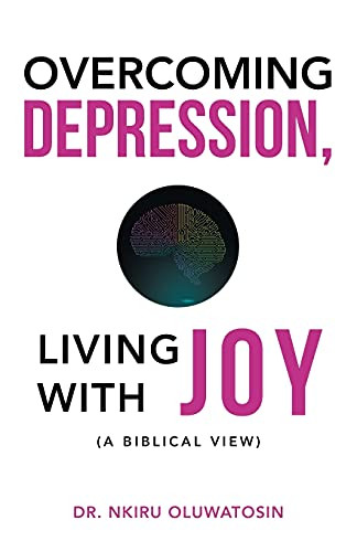 Overcoming Depression, Living With Joy: (A Biblical View) - 9781664236295