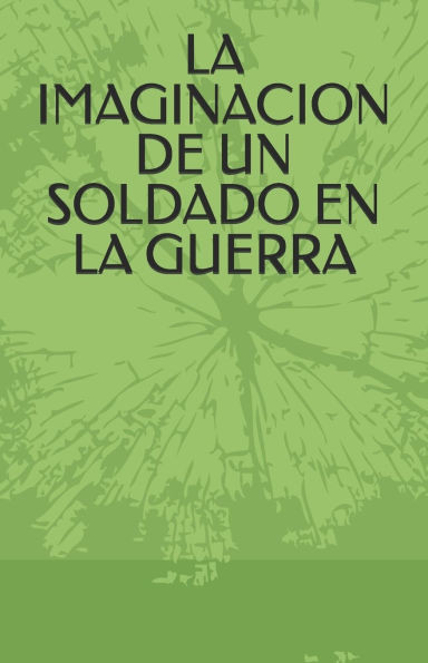La Imaginacion de Un Soldado En La Guerra