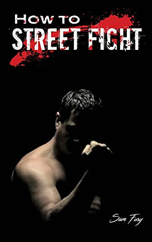 How To Street Fight: Street Fighting Techniques For Learning Self-Defense