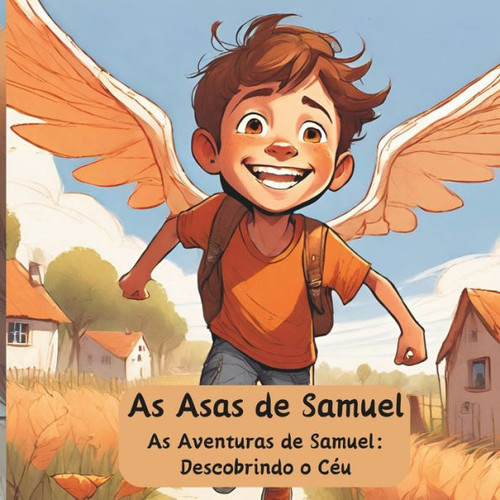As Asas de Samuel: As Aventuras de Samuel: descobrindo o cÃ©u