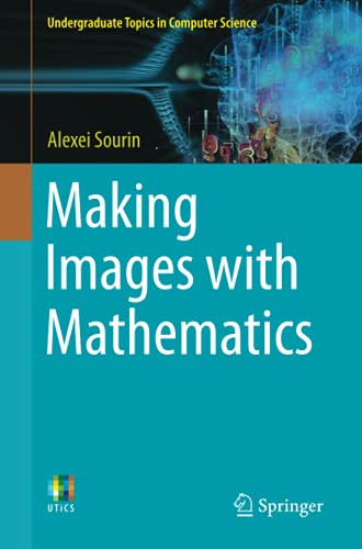 Making Images With Mathematics (Undergraduate Topics In Computer Science)