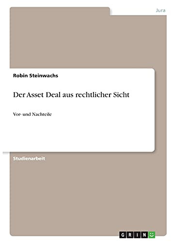 Der Asset Deal Aus Rechtlicher Sicht: Vor- Und Nachteile (German Edition)