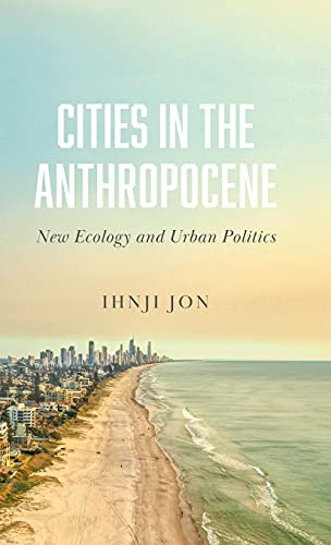 Cities In The Anthropocene: New Ecology And Urban Politics - 9780745341491