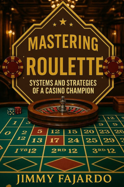 Mastering Roulette: Systems and Strategies of a Casino Champion.