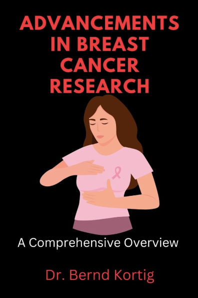 Advancements in Breast Cancer Research: A Comprehensive Overview