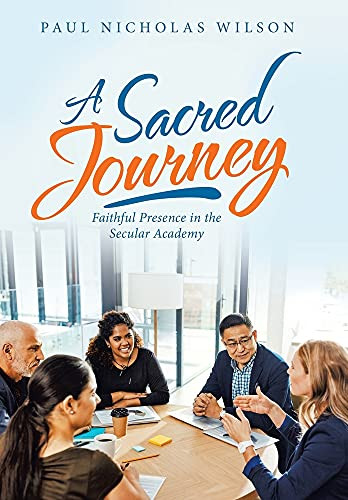 A Sacred Journey: Faithful Presence In The Secular Academy - 9781664231344