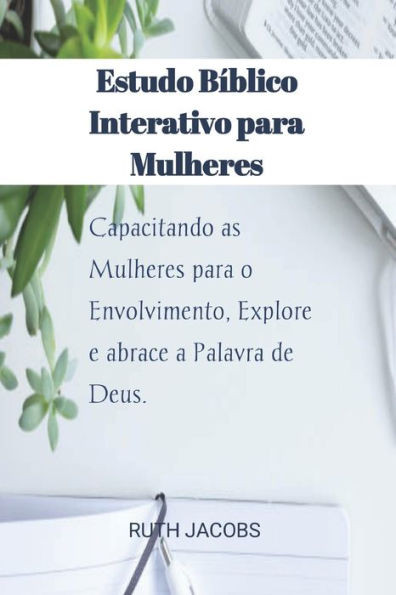 Estudo Bíblico Interativo para Mulheres: Capacitando as Mulheres para o Envolvimento, Explore e abrace a Palavra de Deus.