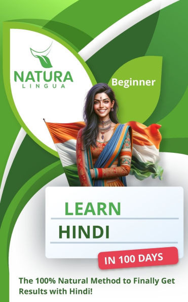Learn Hindi in 100 Days: The 100% Natural Method to Finally Get Results with Hindi! (For Beginners)