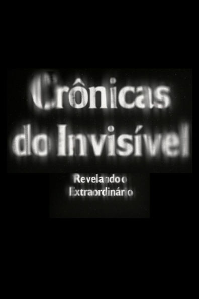 CrÃ´nicas do InvisÃ­vel: Revelando o ExtraordinÃ¡rio