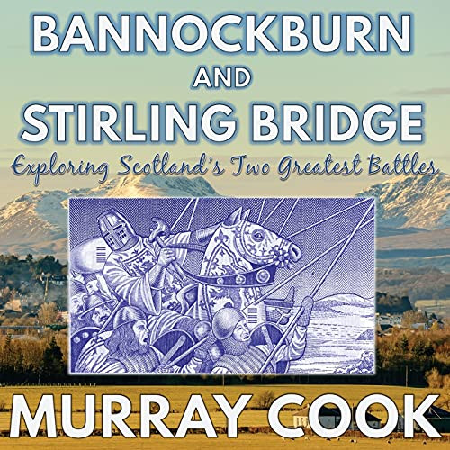 Bannockburn And Stirling Bridge: Exploring Scotland'S Two Greatest Battles