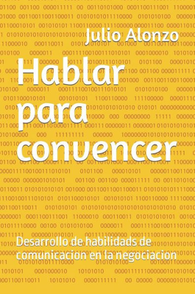 Hablar para convencer: Desarrollo de habilidads de comunicacion en la negociacion