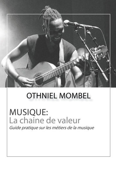 Musique: La chaine de valeur: Guide pratique sur les mÃ©tiers de la musique