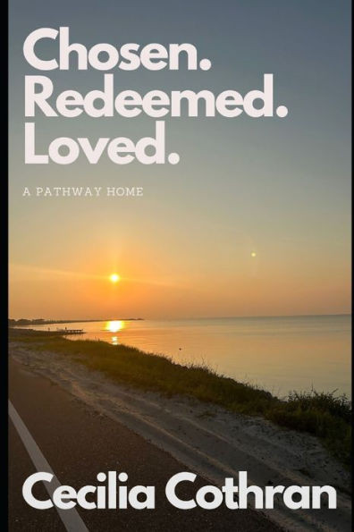 Chosen. Redeemed. Loved.: A Pathway Home